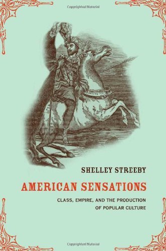 Shelley Streeby book: American Sensations: Class, Empire, and the Production of Popular Culture
